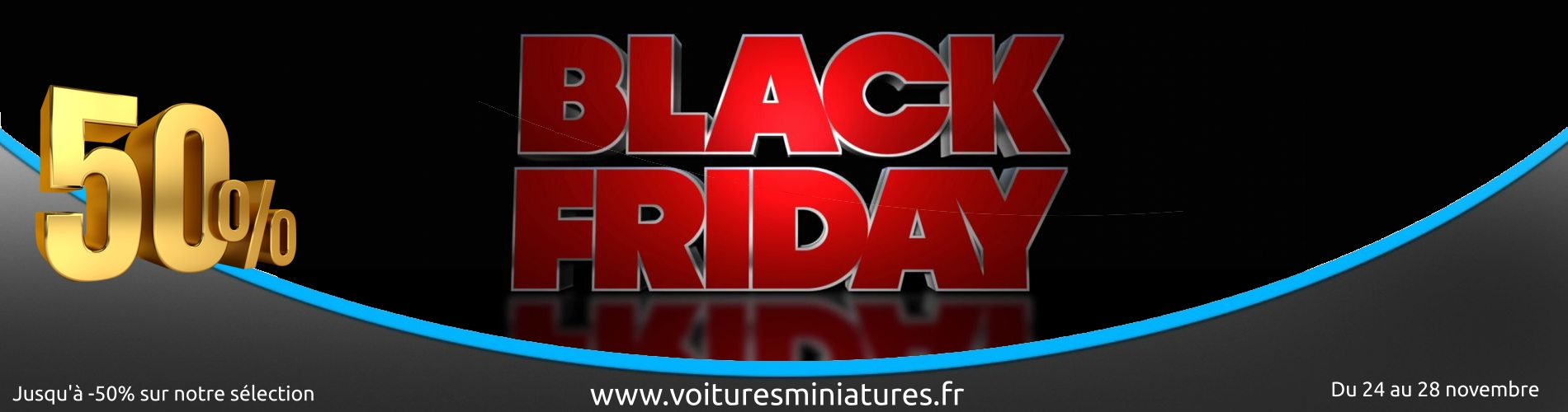 BLACK FRIDAY 2022 - Jusqu'à -50% sur VoituresMiniatures.fr Voitures Miniatures.fr BLACK FRIDAY 2022 - Jusqu'à -50% sur VoituresMiniatures.fr Voitures Miniatures.fr